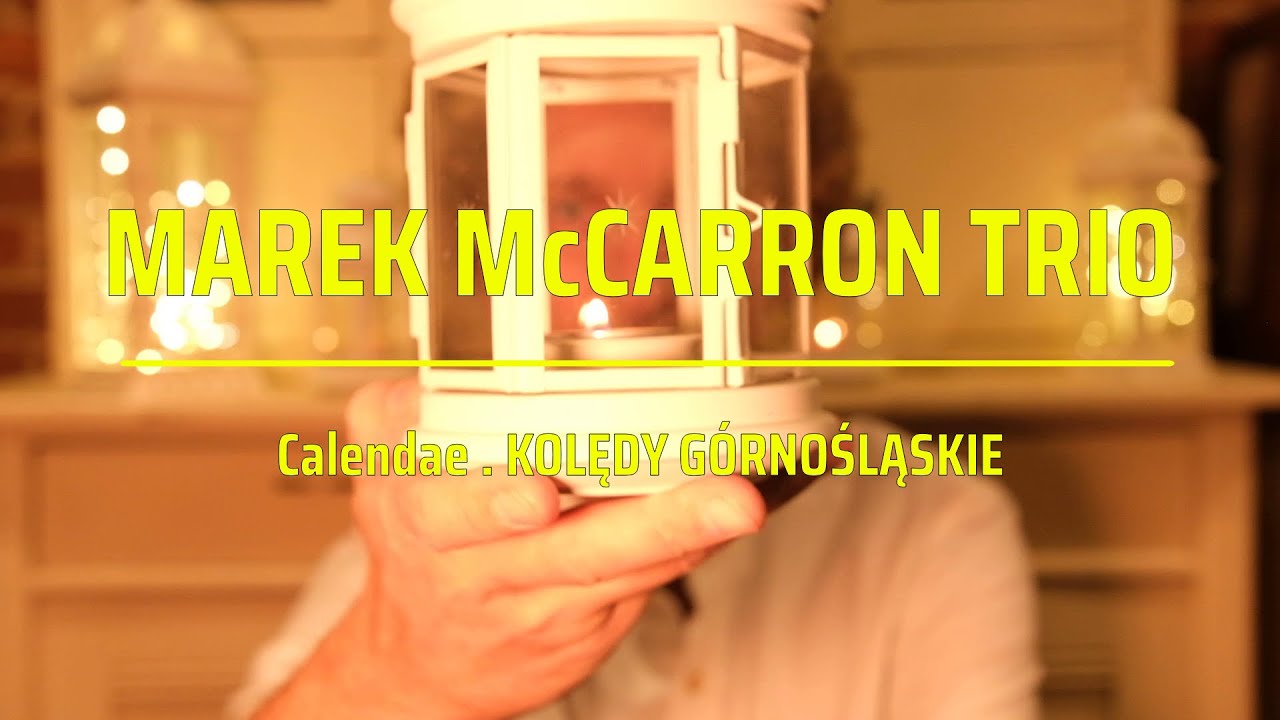 MAREK McCARRON TRIO Calendae. Kolędy Górnośląskie