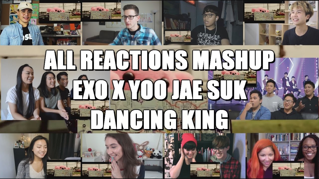 ★ALL REACTIONS MASHUP EXO X YOO JAE SUK   DANCING KING !!!!★
