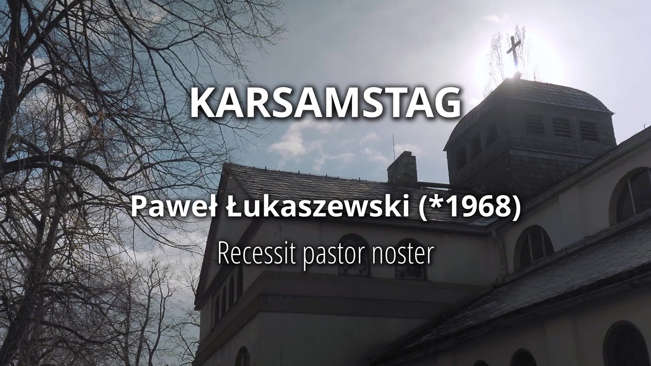 Passionsg(es)ang/ Karsamstag - Paweł Łukaszewski: Recessit pastor noster (aus Responsoria Tenebrae)