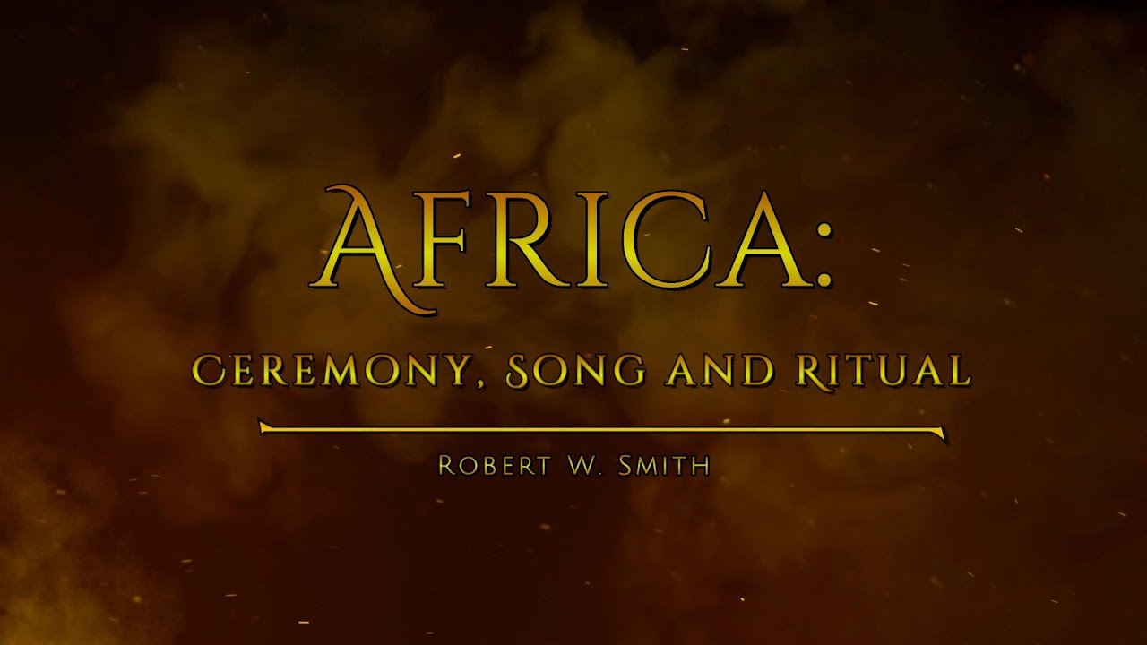 Africa: Ceremony, Song and Ritual Robert W. Smith - 