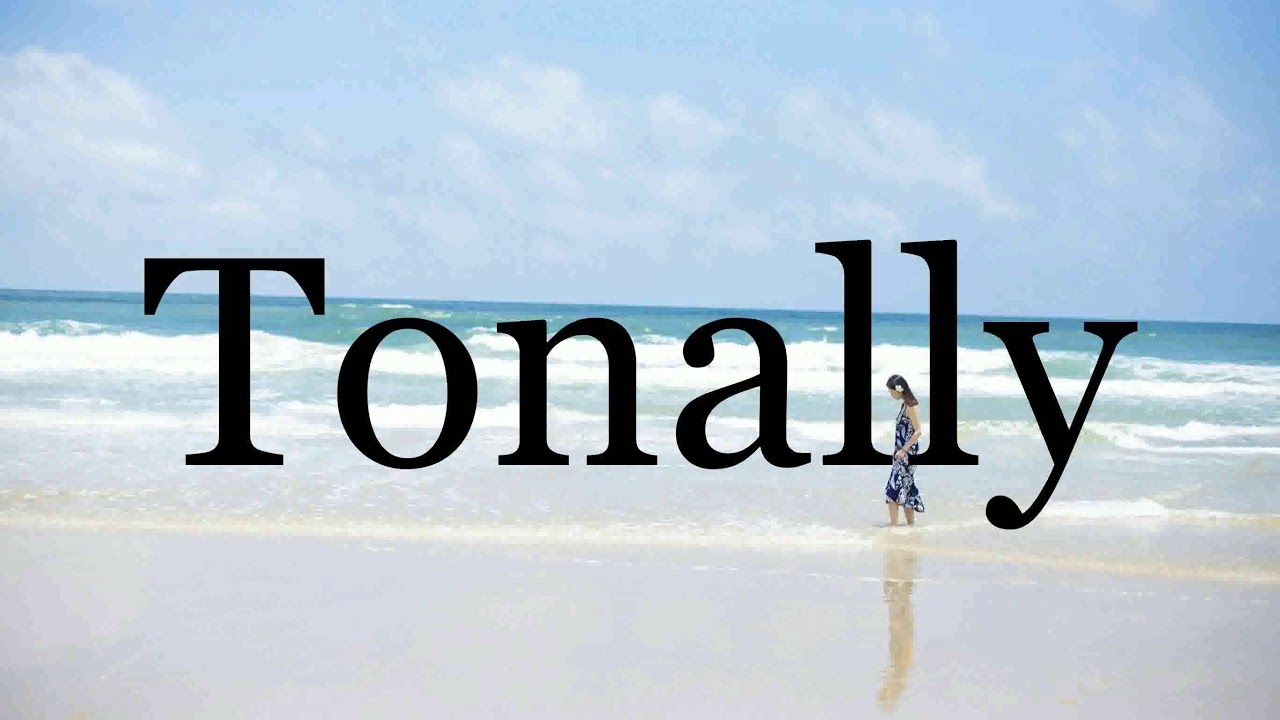 How To Pronounce Tonally🌈🌈🌈🌈🌈🌈Pronunciation Of Tonally