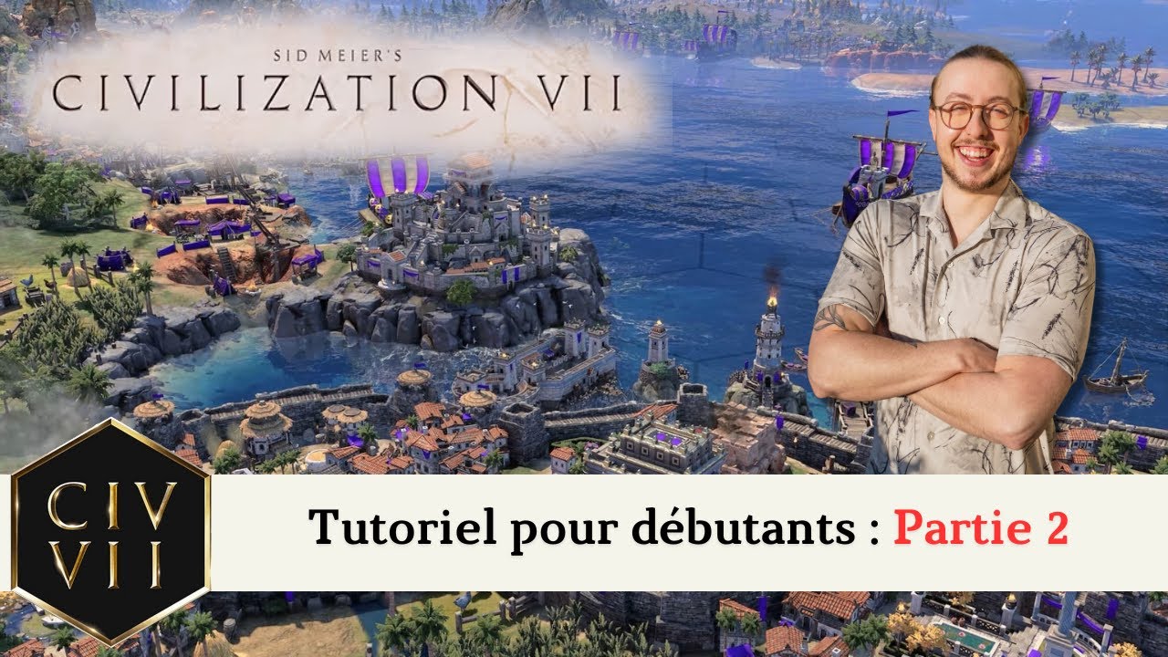 Tutoriel Civilization 7 - Tutoriel pour d&eacute;butants (Partie 2)