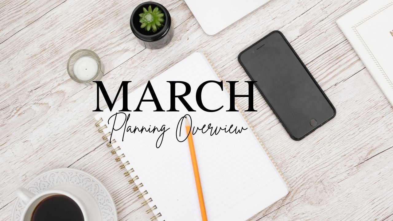 March Planning Overview | What I'm focusing on this month