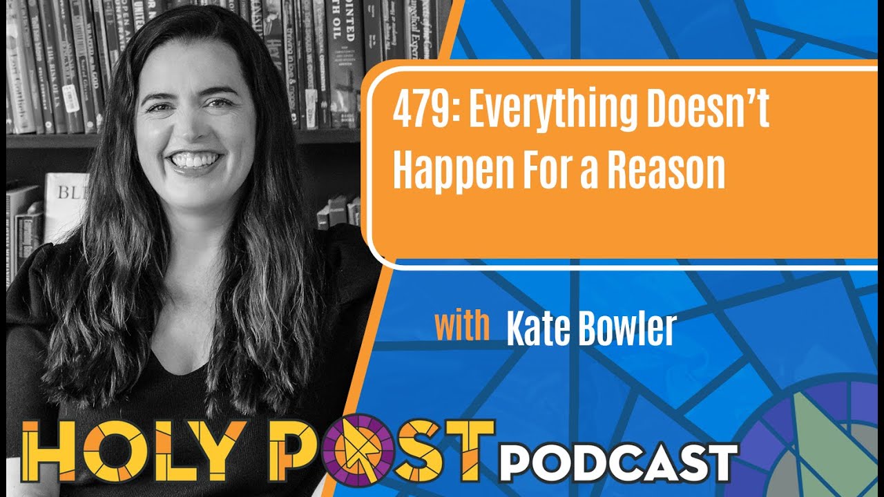 479: Everything Doesn’t Happen For a Reason with Kate Bowler