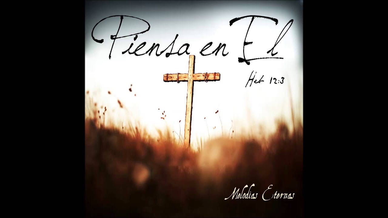 Piensa en El - Consider Him