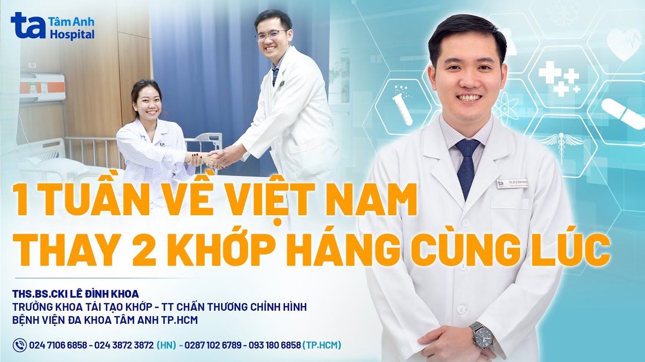 1 tuần về Việt Nam thay 2 khớp háng cùng lúc | ThS.BS.CKI Lê Đình Khoa | CTCH Tâm Anh
