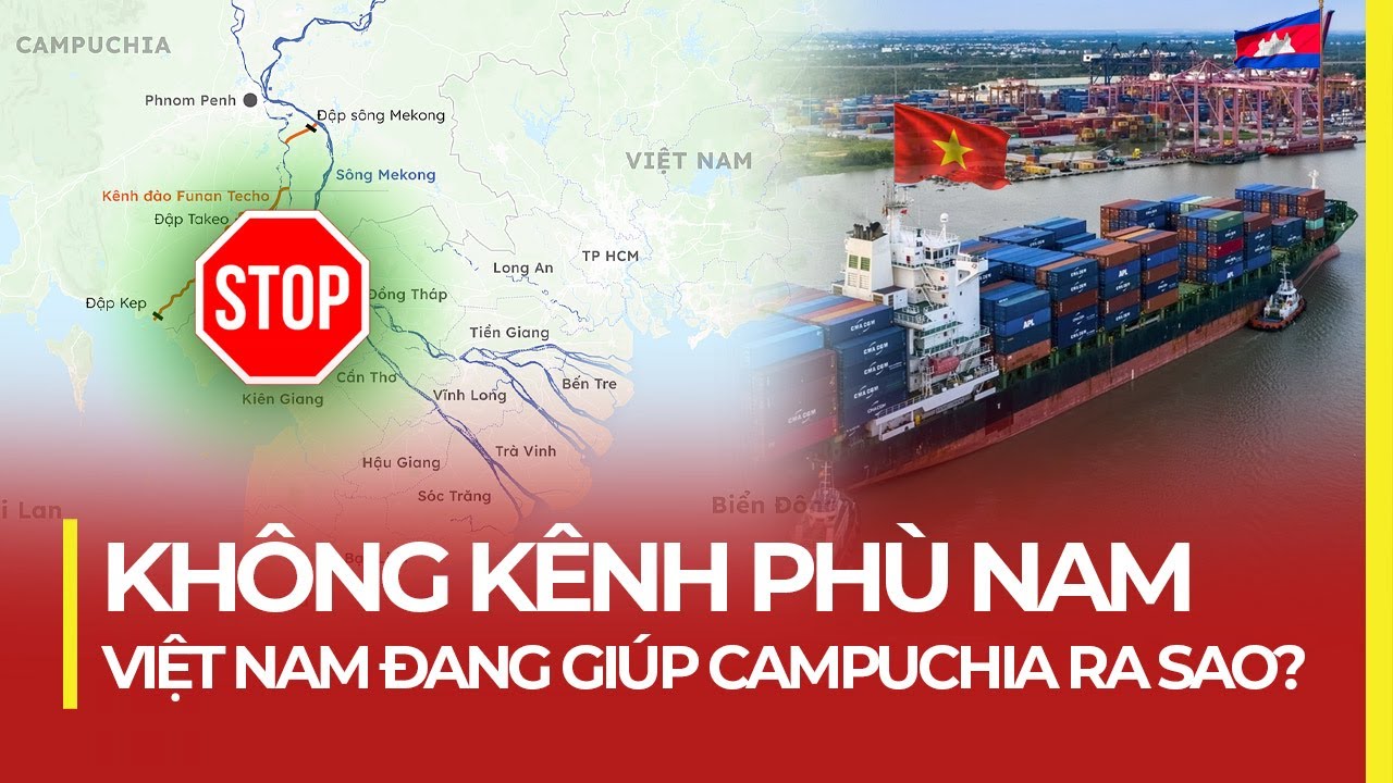 KH&Ocirc;NG K&Ecirc;NH PH&Ugrave; NAM: VIỆT NAM ĐANG GI&Uacute;P CAMPUCHIA RA SAO?