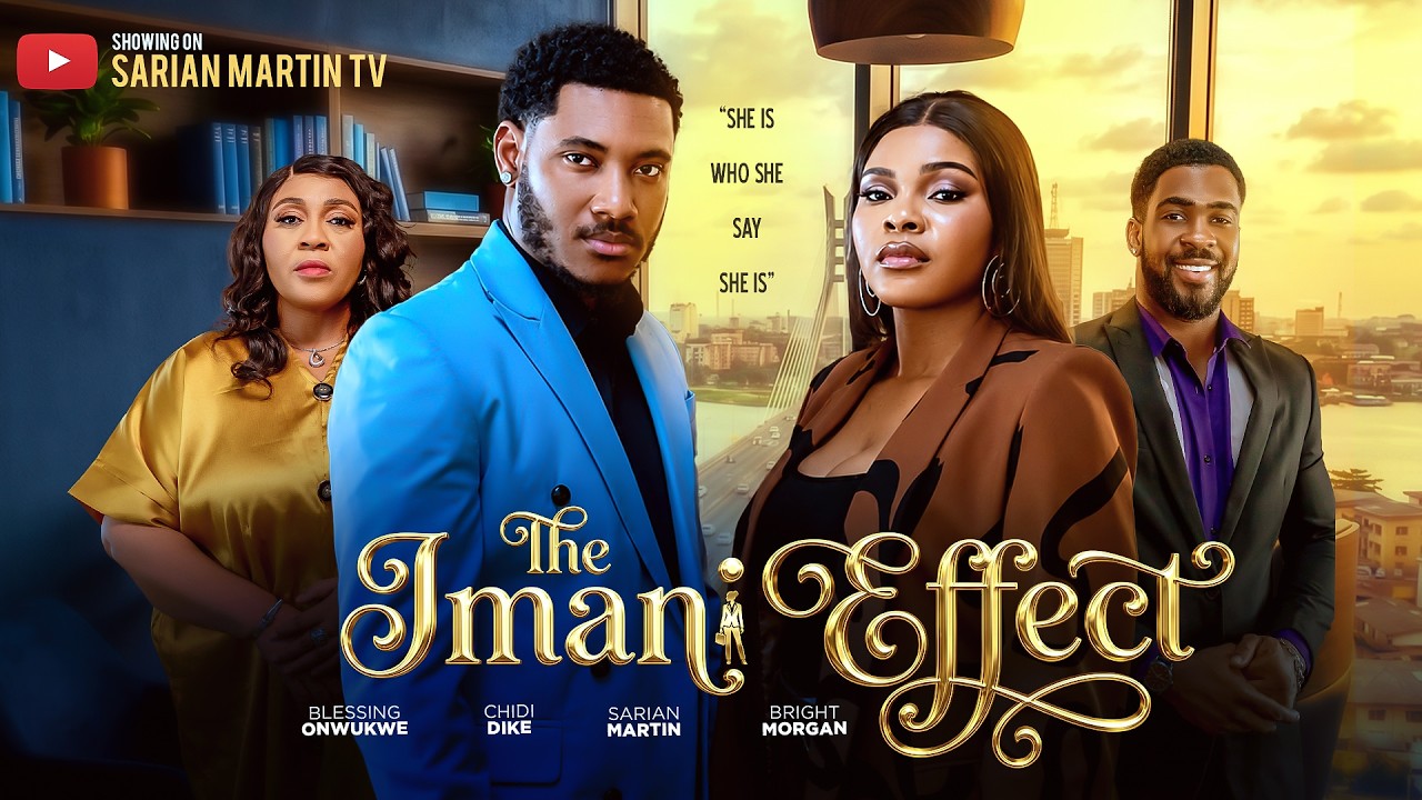 THE IMANI EFFECT - SARIAN MARTIN, CHIDI DIKE, BRIGHT MORGAN, BLESSING ONWUKWE, Latest Nigerian Movie