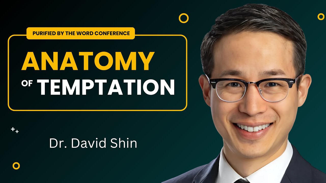 Anatomy of Temptation | Dr. David Shin | Purified by the Word Conference