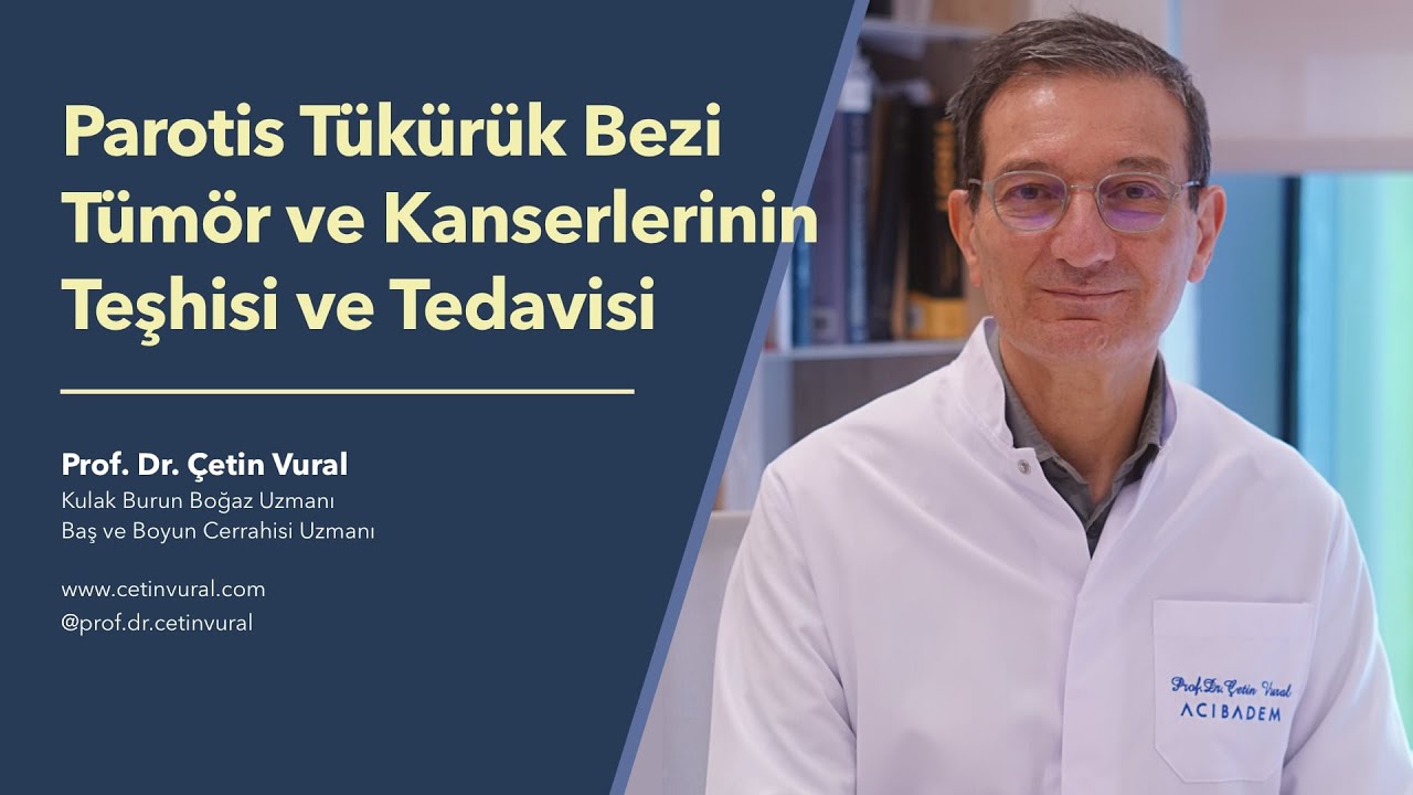 Parotis Tükürük Bezi Tümör ve Kanserlerinin Teşhisi ve Tedavisi - Prof. Dr. Çetin Vural