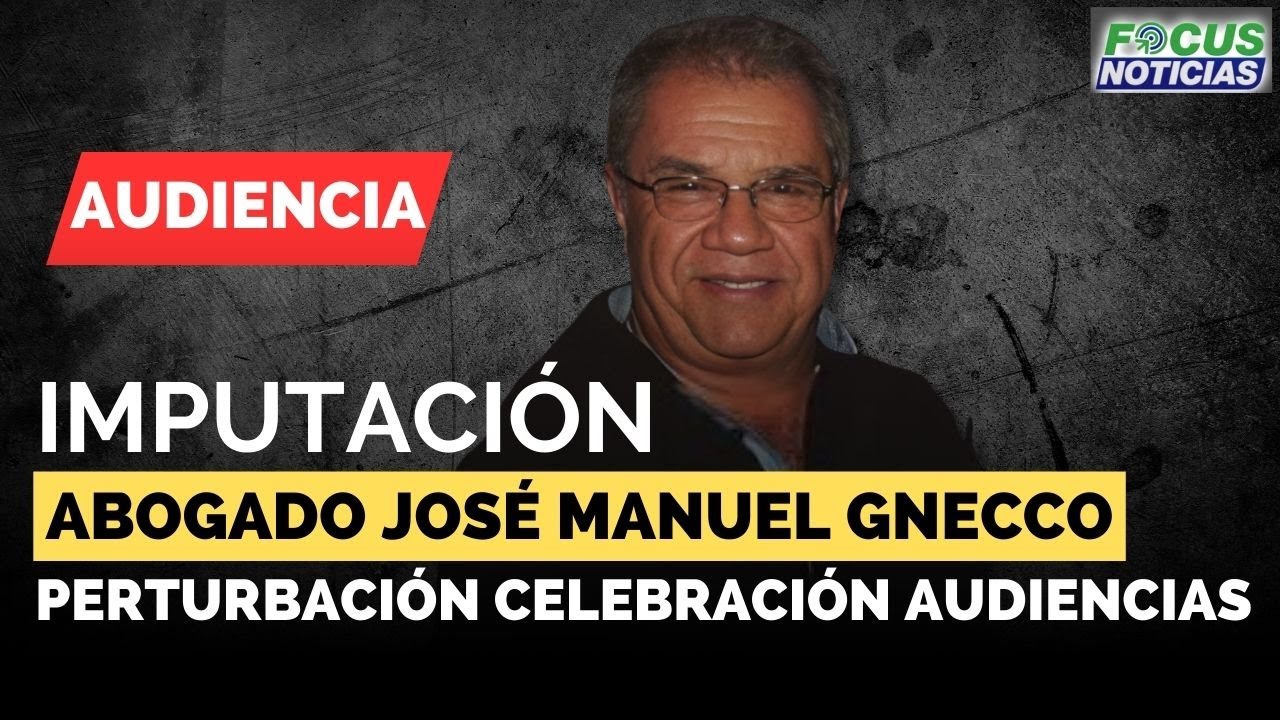 EN VIVO | Audiencia IMPUTACIÓN Abogado JOSÉ MANUEL GNECCO -  PERTURBACIÓN Celebración AUDIENCIAS #Fo