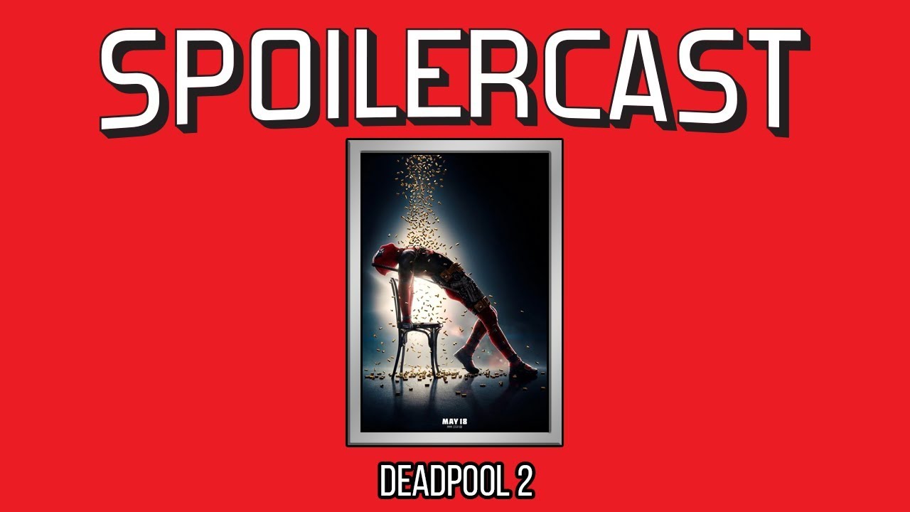 Deadpool 2 Spoilercast
