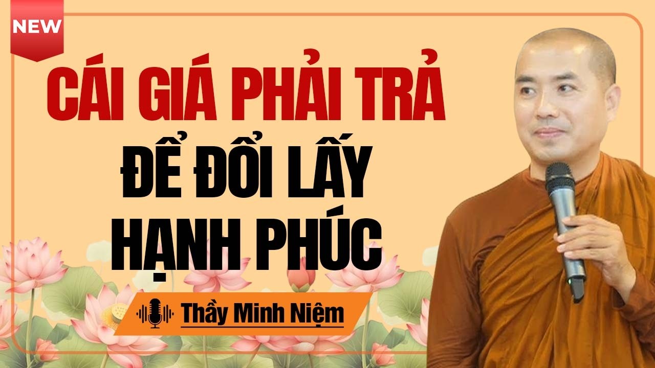 Cái Giá Phải Trả Để Đổi Lấy Hạnh Phúc - Sống Thật Với Chính Mình | Thầy Minh Niệm