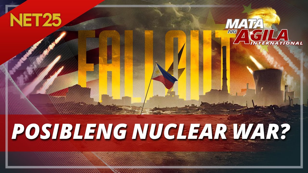 Fallout: PH apektado ng nuclear war ng China at U.S. | Mata Ng Agila International