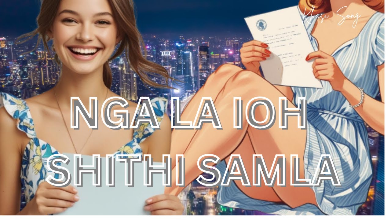 NGA LA IOH SHITHI SAMLA || KHASI MUSIC VIDEO