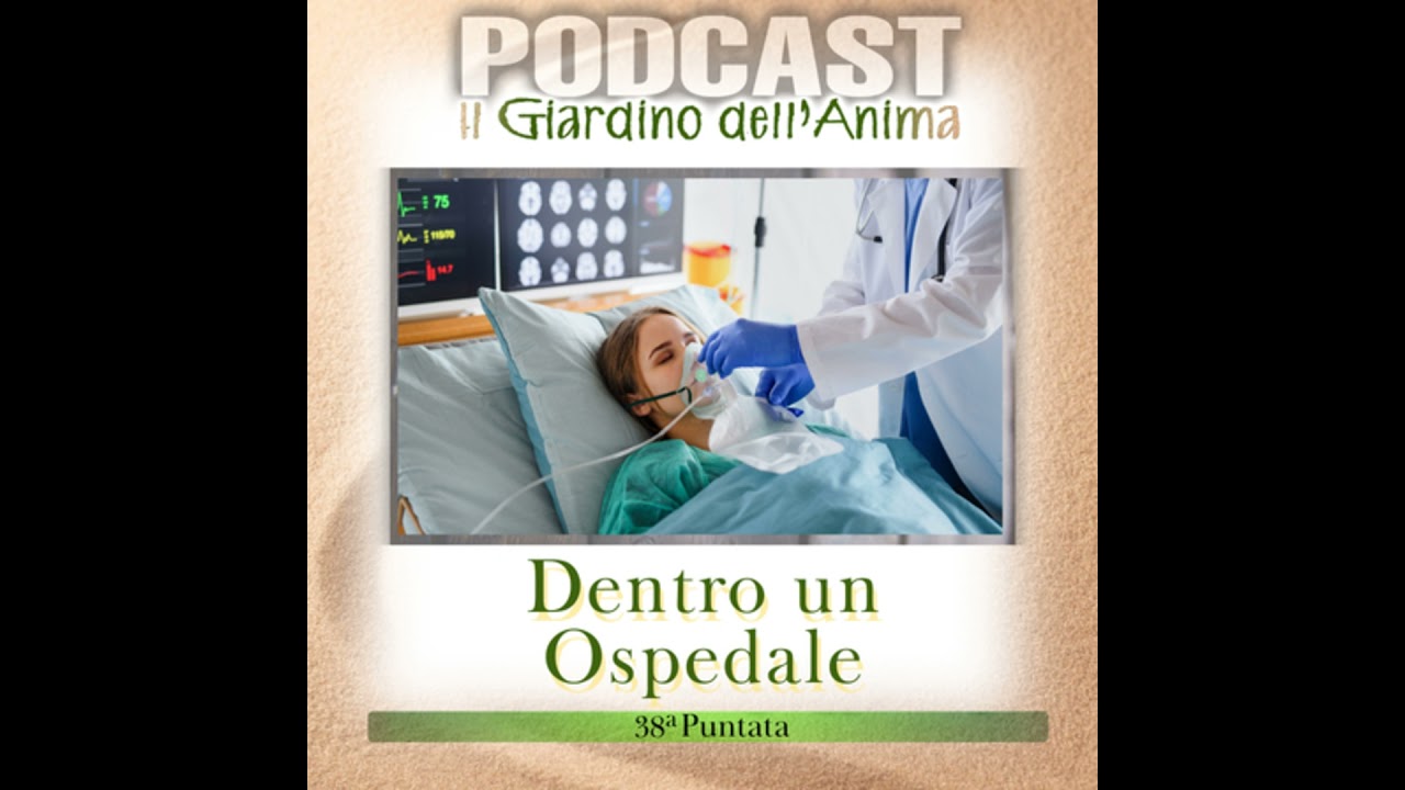 Ep.38 Dentro un Ospedale Ho Visto la Vita Nuda | Il Giardino dell’Anima Podcast