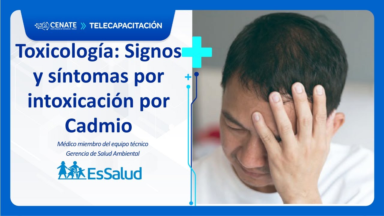Toxicología: Signos y síntomas por intoxicación por Cadmio