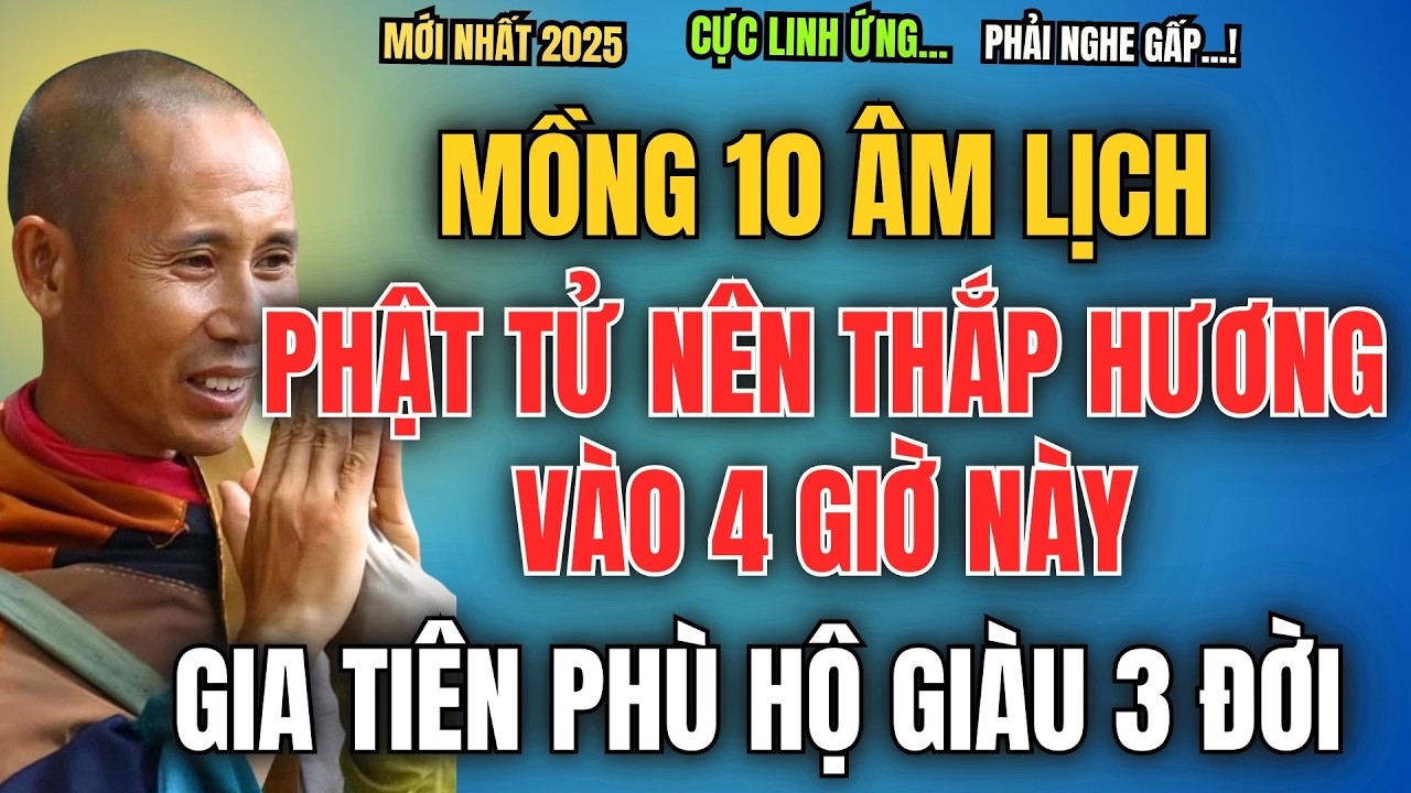 MỒNG 10 ÂM LỊCH, PHẬT TỬ NÊN THẮP HƯƠNG VÀO 4 GIỜ NÀY, GIA TIÊN PHÙ HỘ GIÀU 3 ĐỜI