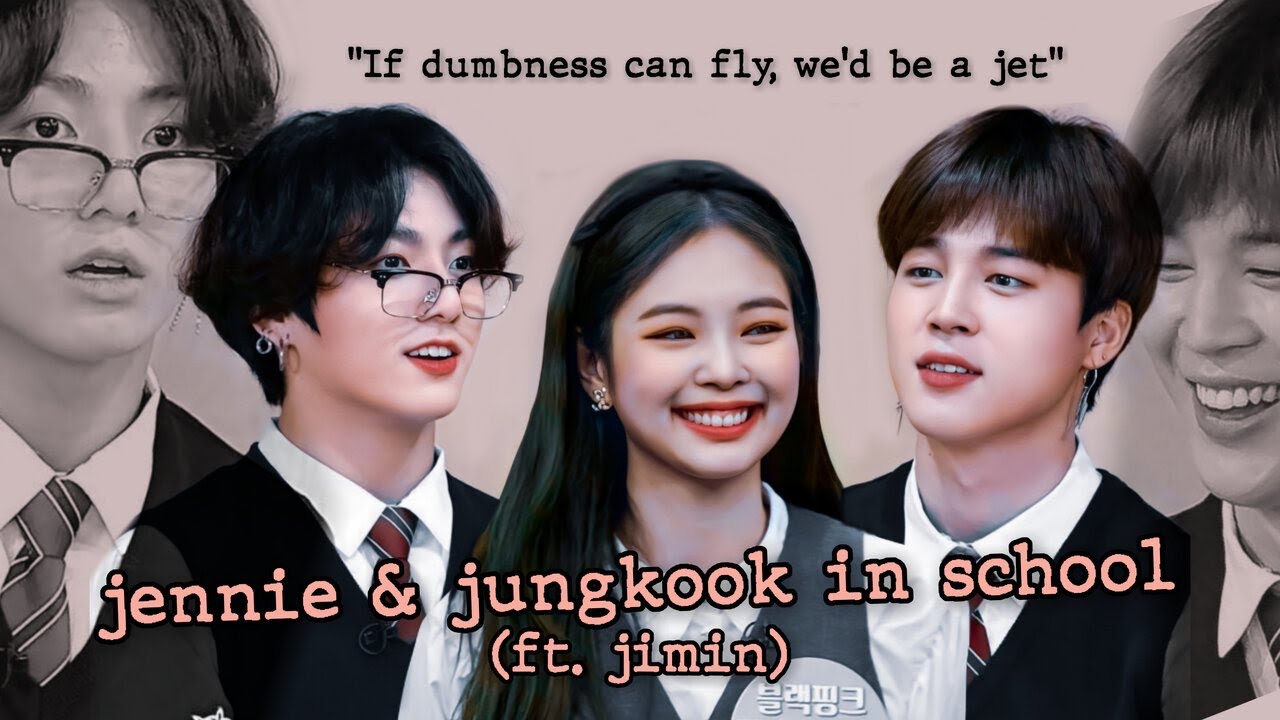 jennie & jungkook in school (ft.jimin) | crackheads