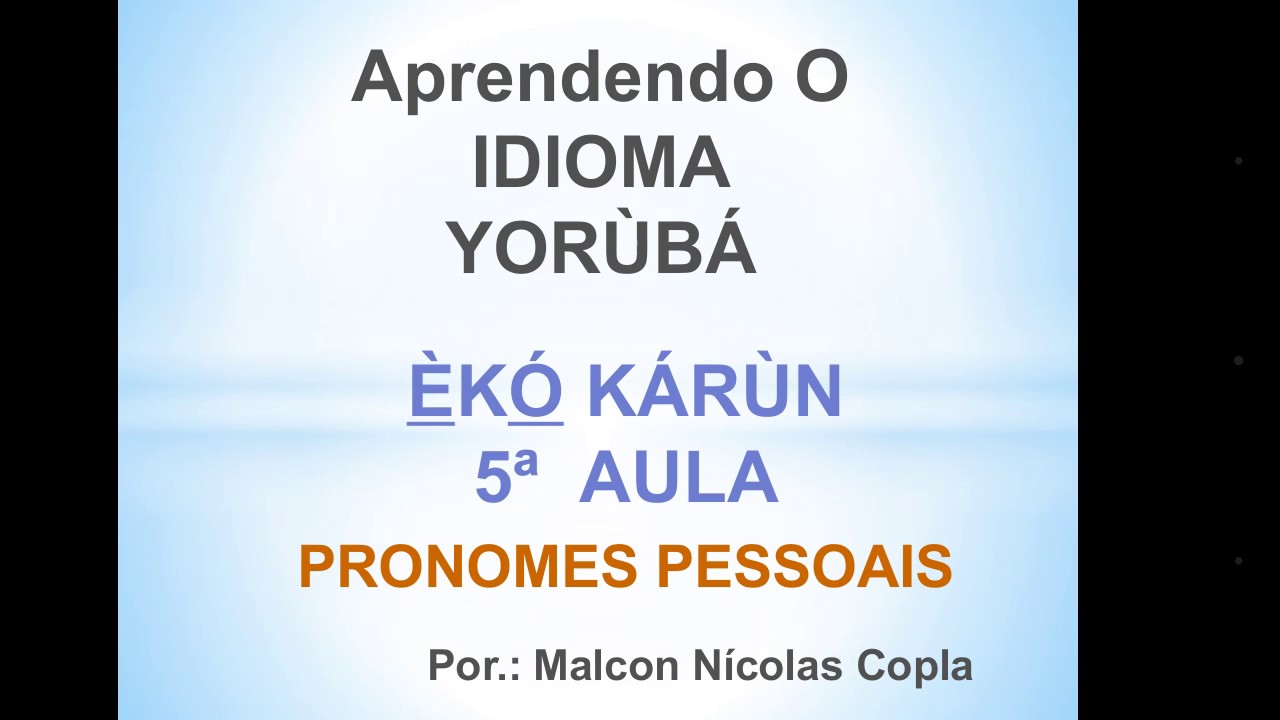 APRENDENDO O IDIOMA YORUBA - AULA 5-1