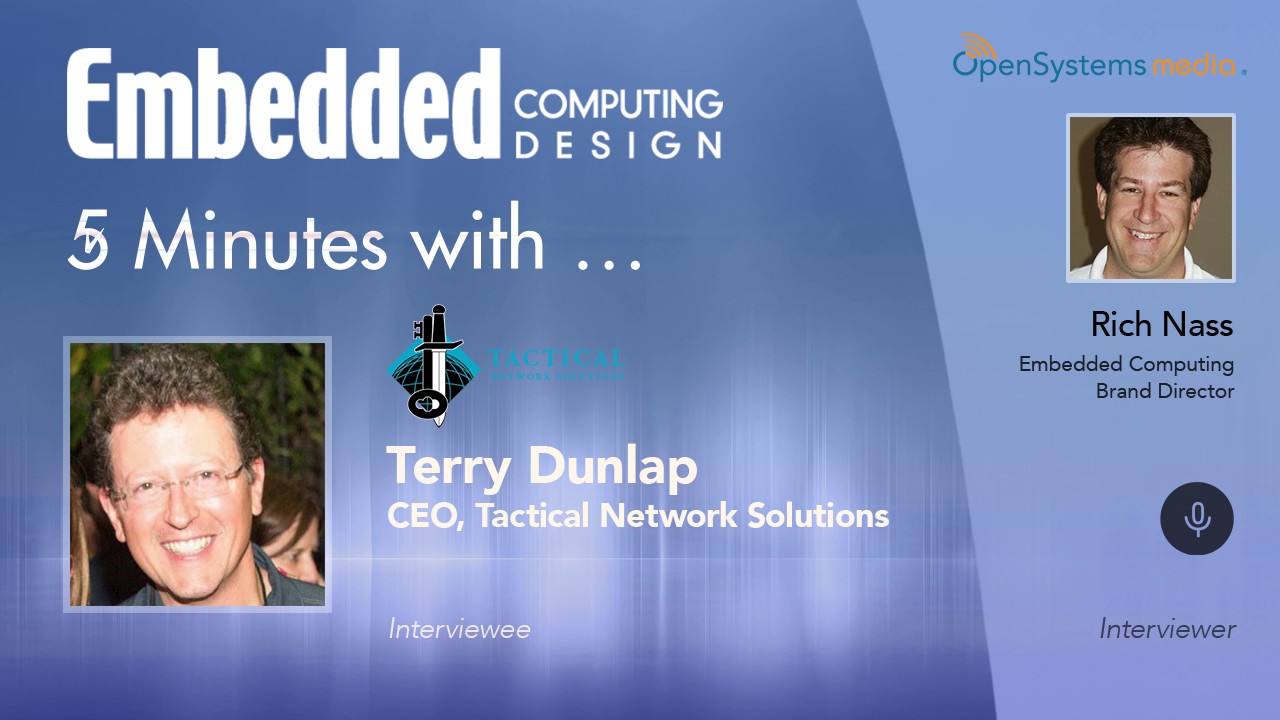 Five Minutes With&hellip;Terry Dunlap, CEO, Tactical Network Solutions