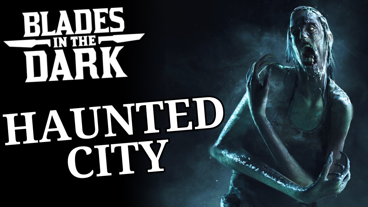 Ghosts & Worse | BLADES IN THE DARK