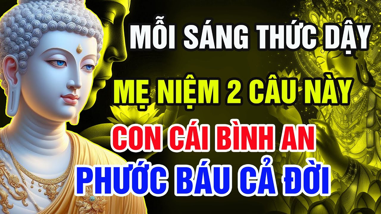 Phật Dạy: Mỗi Sáng Sớm, Mẹ Ngồi Niệm 2 Câu Này – Con Cái Bình An, May Mắn, Phước Báu Cả Đời