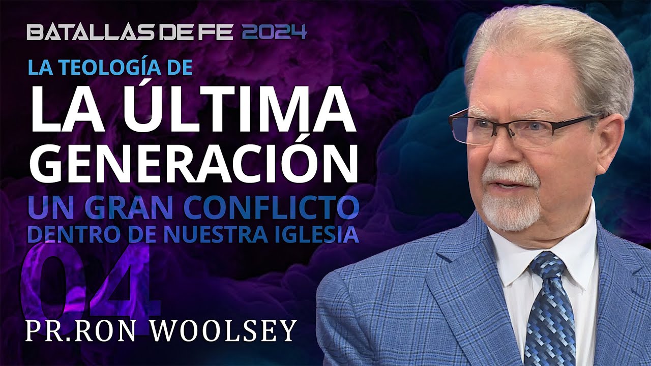 La Teología de la Última Generación - Un Gran Conflicto Dentro de Nuestra Iglesia - Ron Woolsey 04