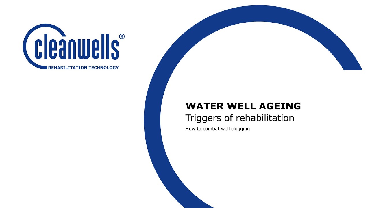 WATER WELL AGEING - Triggers of rehabilitation - How to combat well clogging