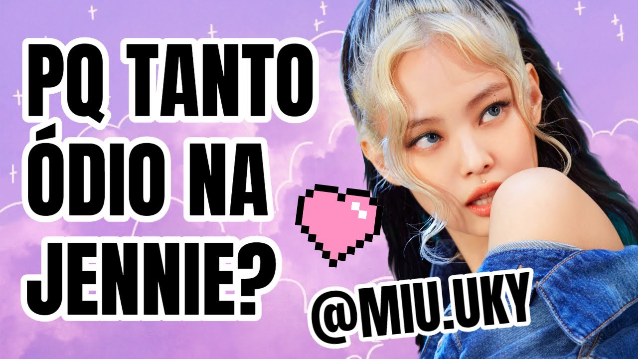 💜 PQ A JENNIE BlackPink É TÃO ODIADA