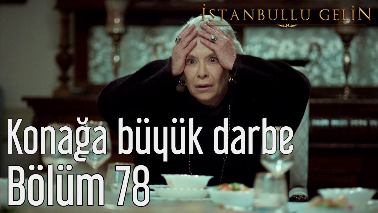 İstanbullu Gelin 78. Bölüm - Konağa Büyük Darbe