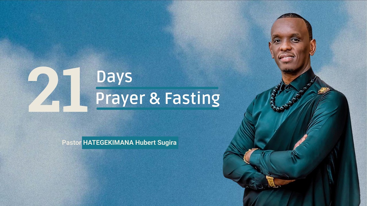 Day 3 | 21 Days of Prayer and Fasting : With Pastor Hategekimana Hubert Sugira
