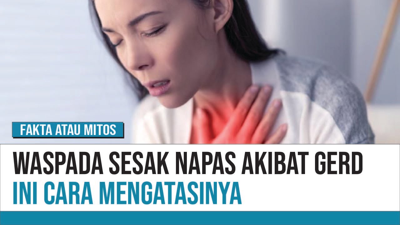 Sesak Napas karena GERD, Apa yang Harus dilakukan? | Fakta atau Mitos