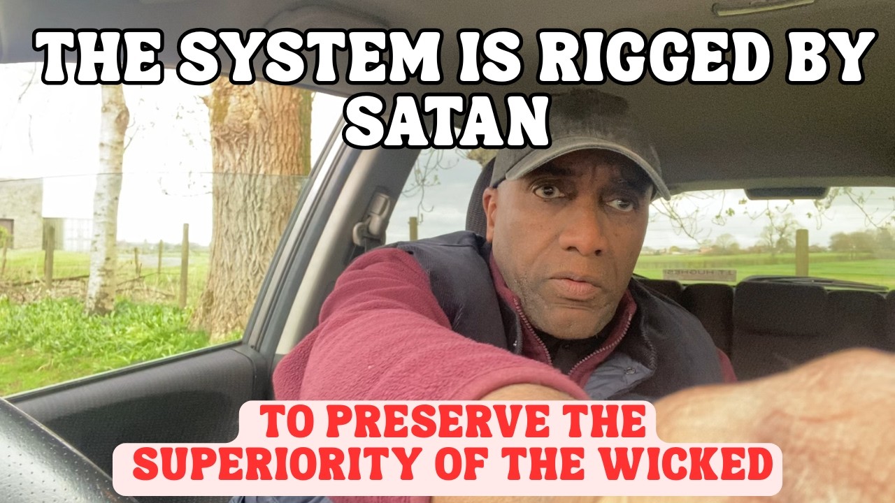 The System is Rigged by Satan. To preserve the Superiority of the Wicked.