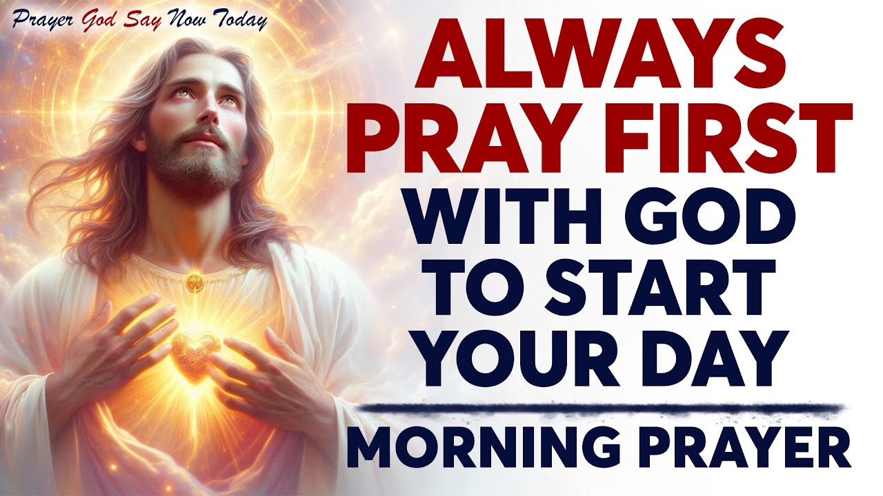 Always Pray First | Powerful Morning Prayer With God To Start Your Day Right | Morning Prayer