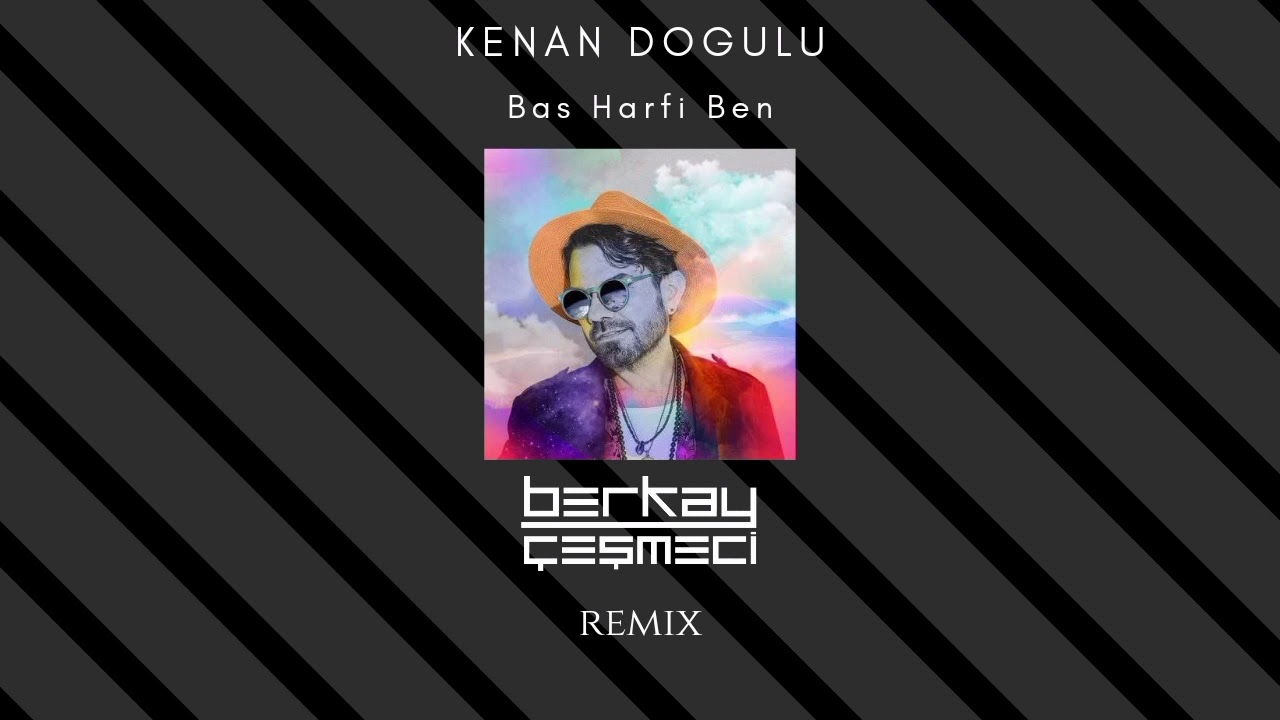 Kenan Doğulu - Baş Harfi Ben (Berkay Cesmeci Remix)