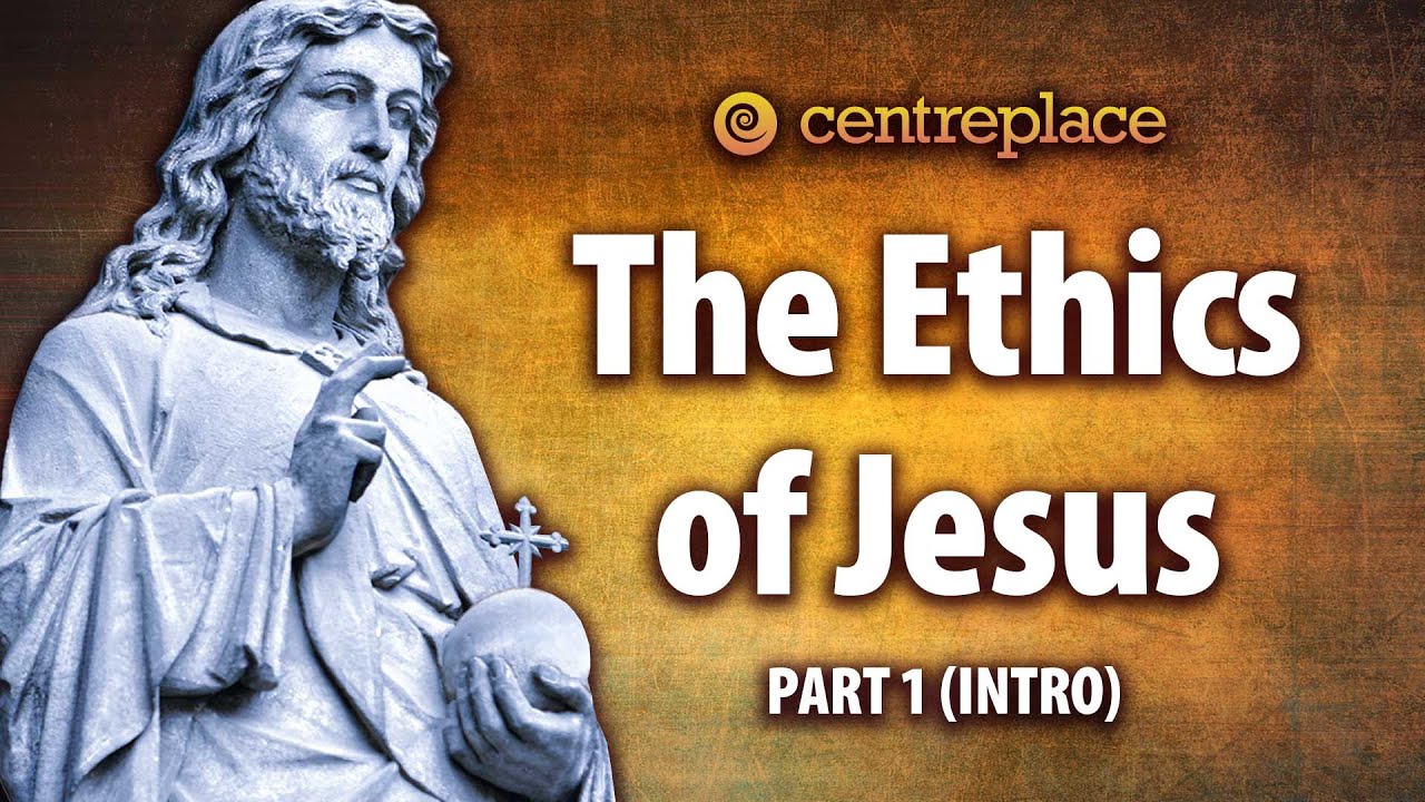 The Ethics of Jesus &ndash; Part 1: Introduction
