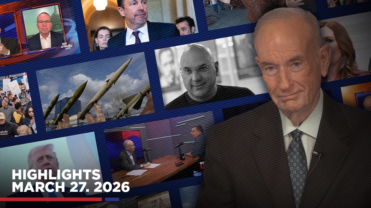 Highlights from BillOReilly.com&rsquo;s No Spin News | March 27, 2026