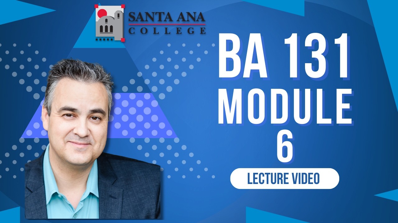 Santa Ana College BA 131 Module 6 Video Lecture