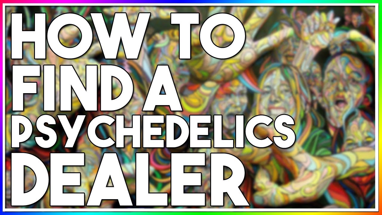 HOW TO FIND A PSYCHEDELICS DEALER (Best Tips)