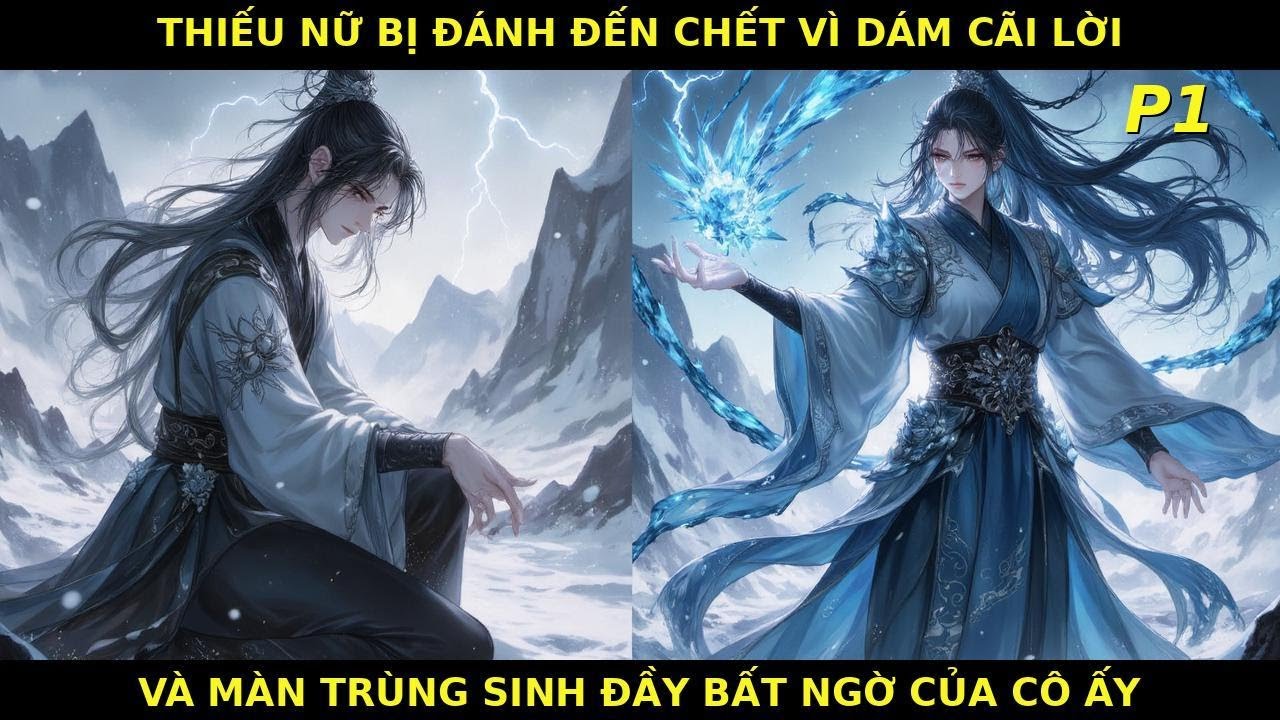 P1|THIẾU NỮ BỊ ĐÁNH ĐẾN CHẾT VÌ DÁM CÃI LỜI VÀ MÀN TRÙNG SINH ĐẦY BẤT NGỜ CỦA CÔ ẤY