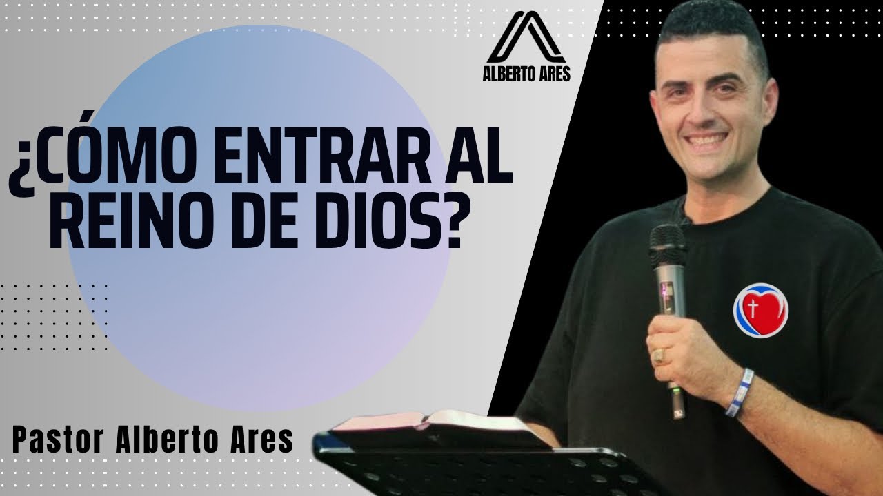 &iquest;C&oacute;mo entrar al Reino de Dios? 👑 - Pastor Alberto Ares - Centro Evang&eacute;lico Vida Nueva - Predicaci&oacute;n