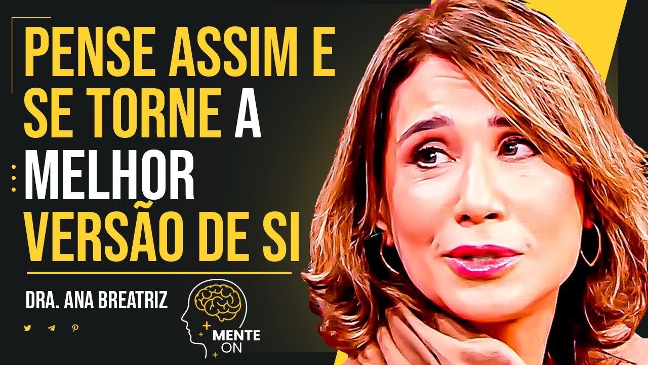 Dra. ANA BEATRIZ | T&Eacute;CNICA PSICOL&Oacute;GICA PARA VOC&Ecirc; SE TORNAR UMA MELHOR VERS&Atilde;O DE SI MESMO