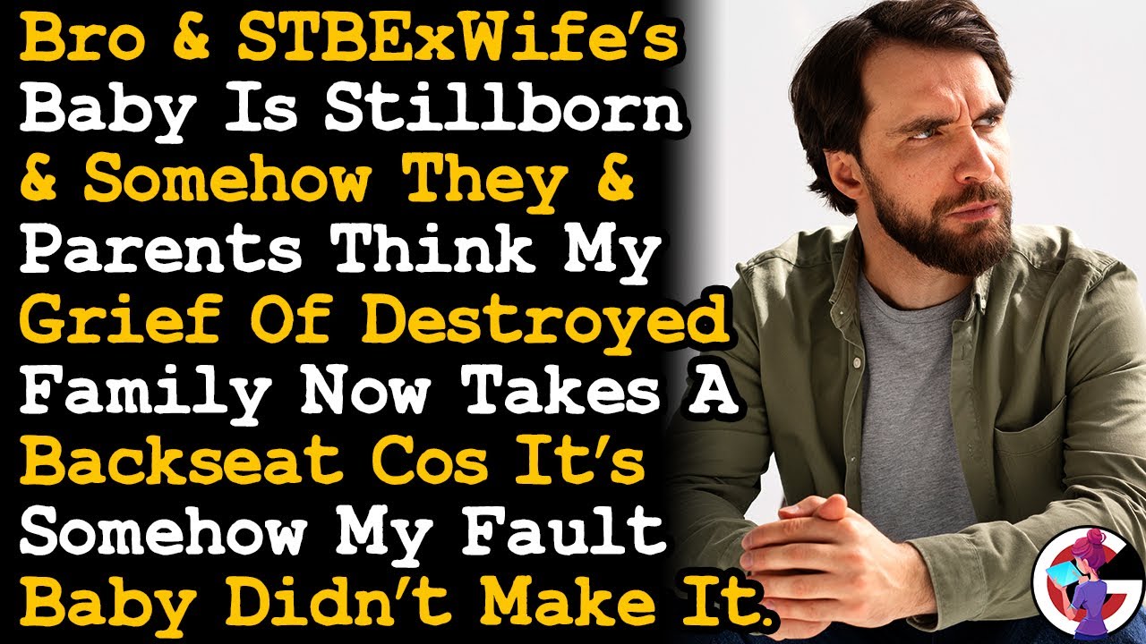 Bro & STBXWife's Baby Is Stillborn, & Now I'm Being Blamed For The Baby Not Making It... AITA