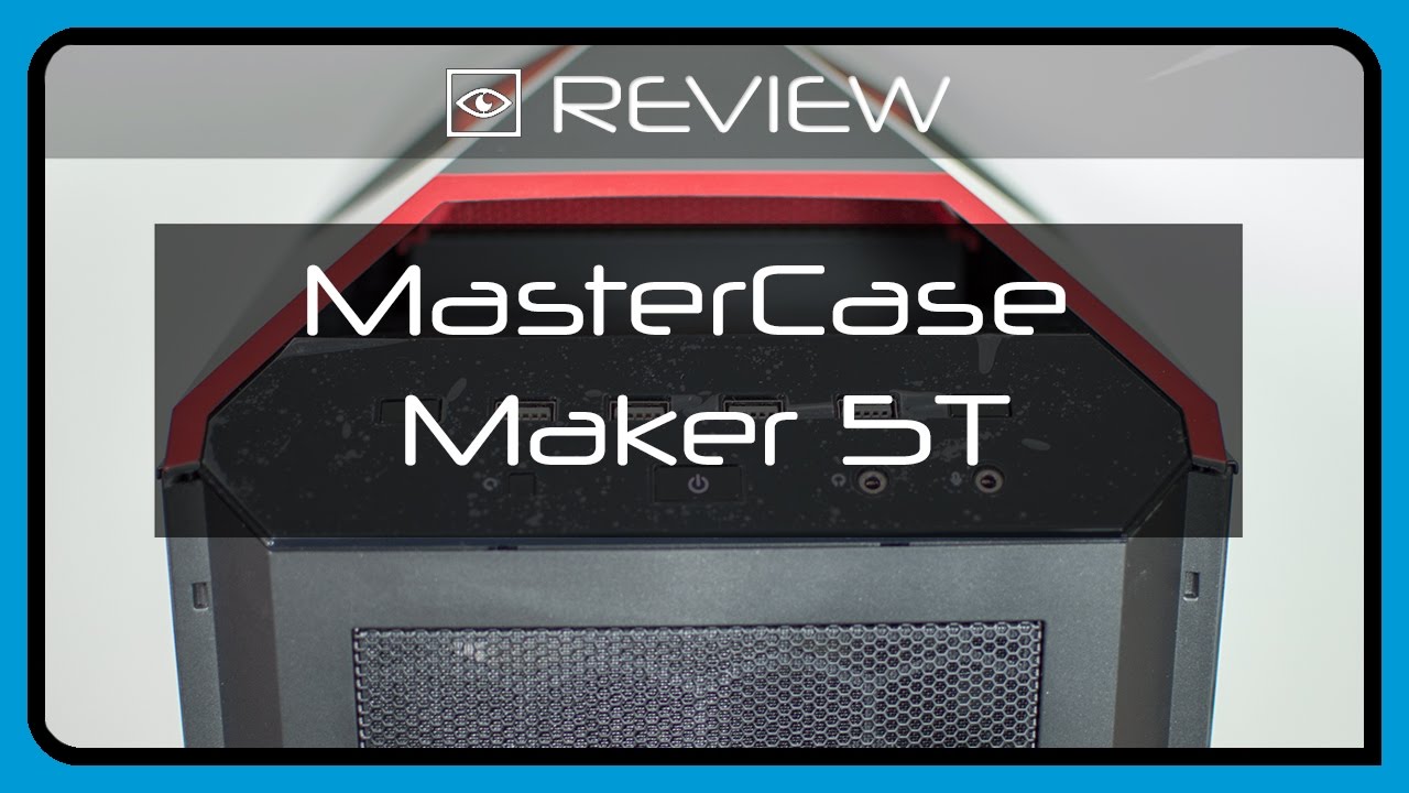 CoolerMaster MasterCase Maker 5T Cristal Templado - Mejor Caja / Gabinete 2017