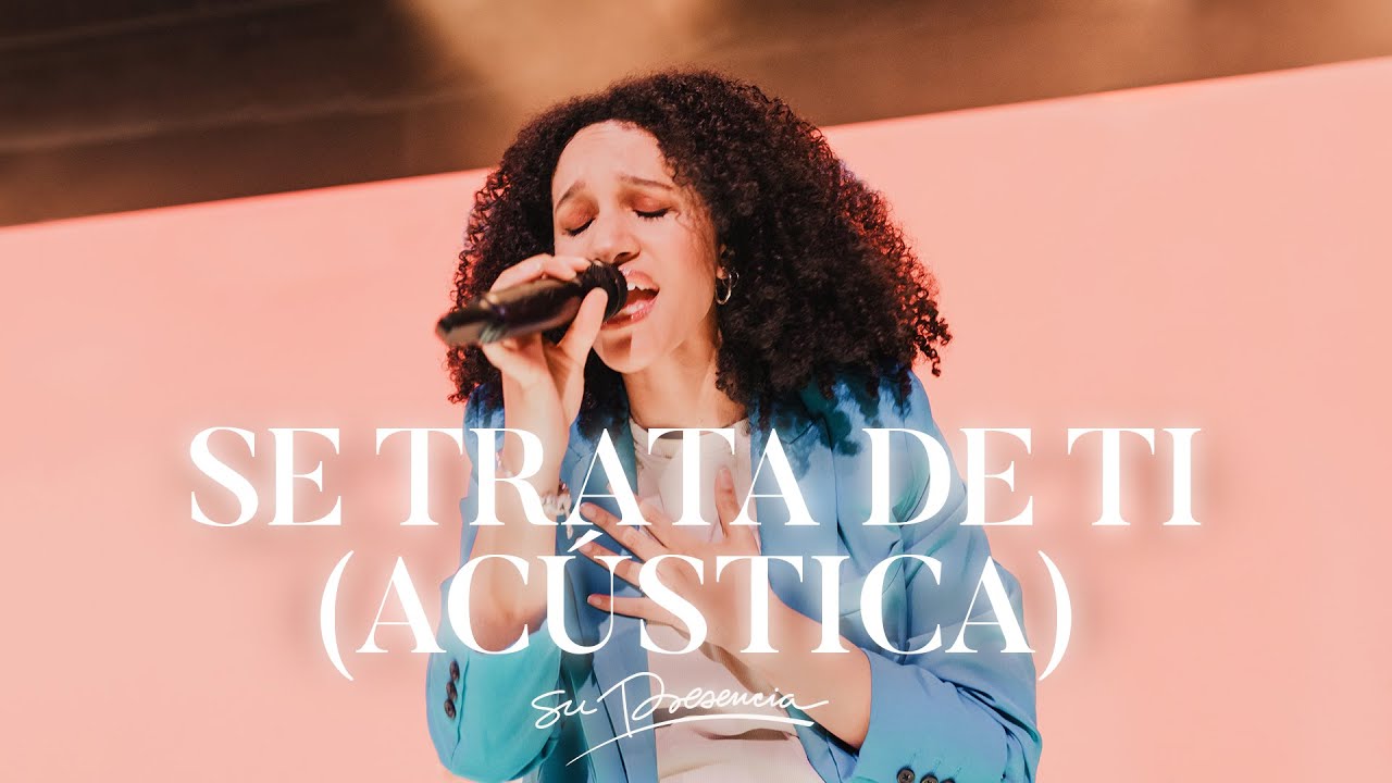 Se Trata De Ti (El corazón de la adoración) - Su Presencia | Música Cristiana