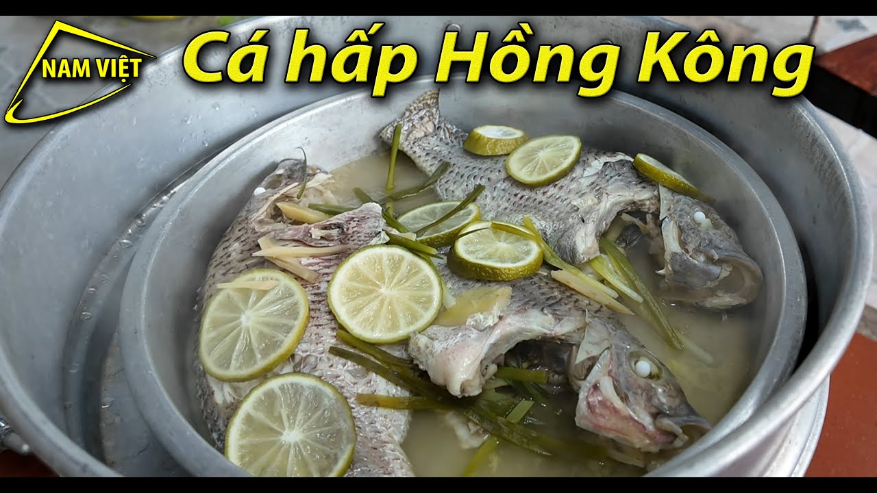 Cá hấp Hồng Kông ngon hết sẩy - Nam Việt học món mới