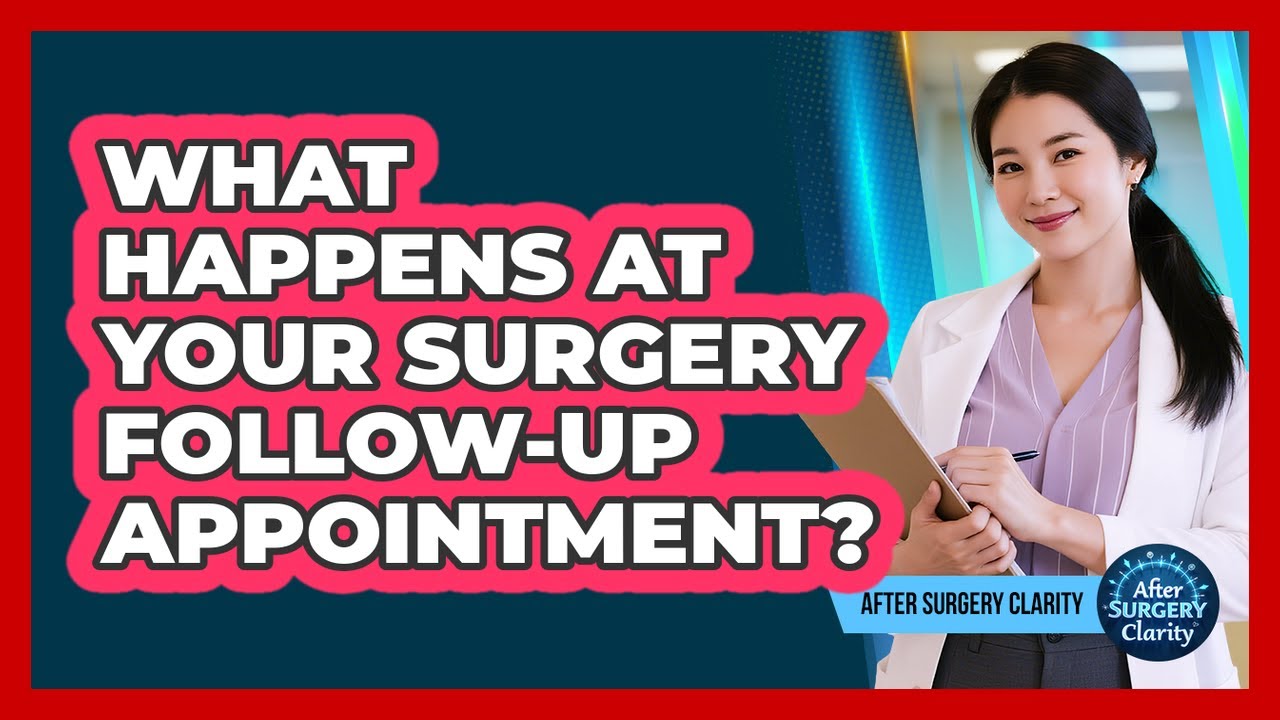 What Happens At Your Surgery Follow-up Appointment? - After Surgery Clarity