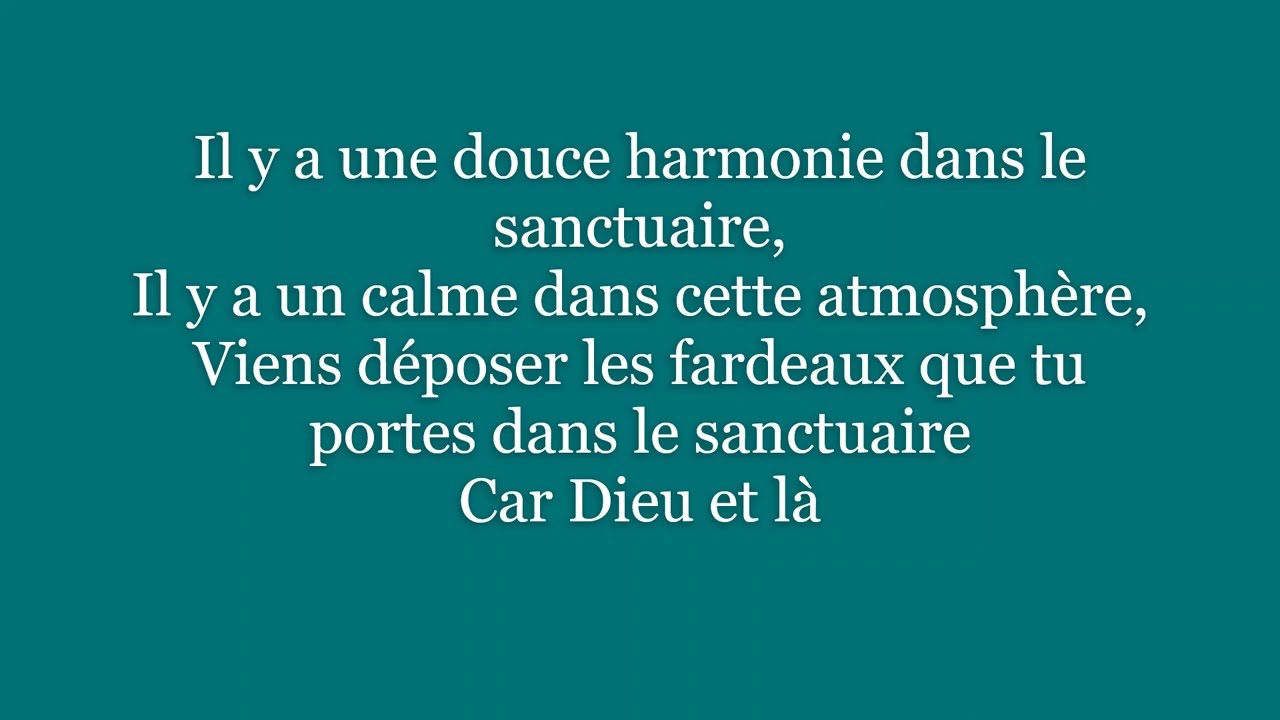 ll y a une douce harmonie dans le sanctuaire - Dieu est l&agrave;