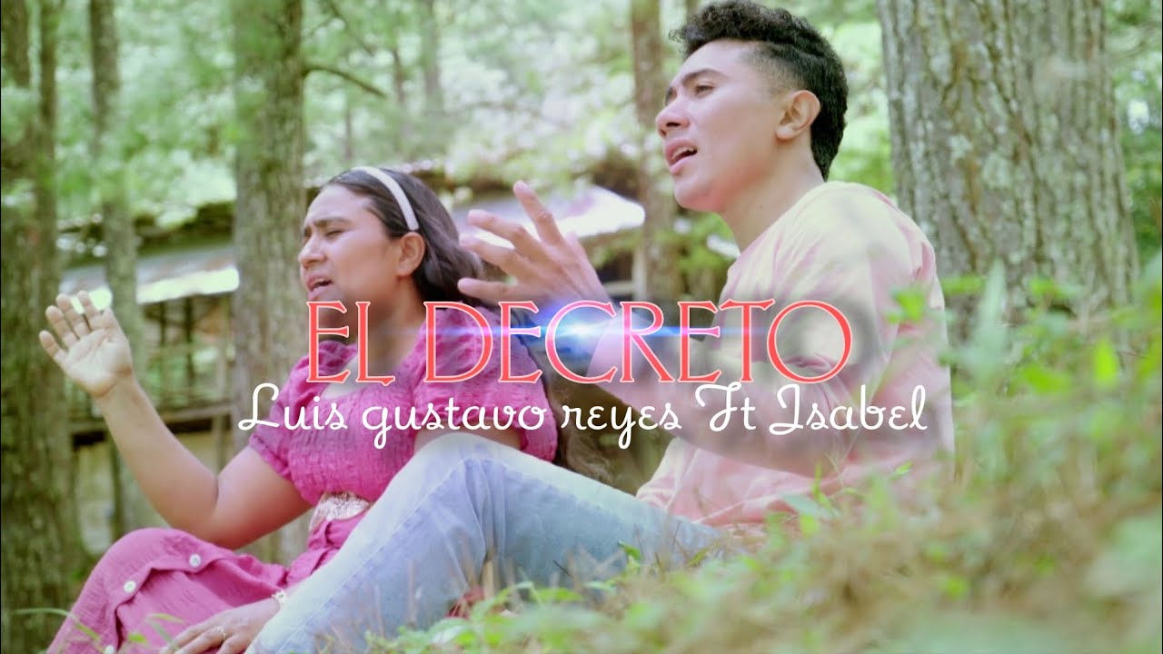 Luis Gustavo Reyes - El Decreto (Video Oficial) 4K Ft Isabel Musica Cristiana 